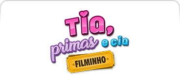 Tia, Primas e Cia Filminho